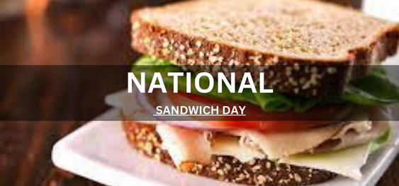 NATIONAL SANDWICH DAY  [राष्ट्रीय सैंडविच दिवस]